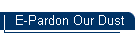 E-Pardon Our Dust